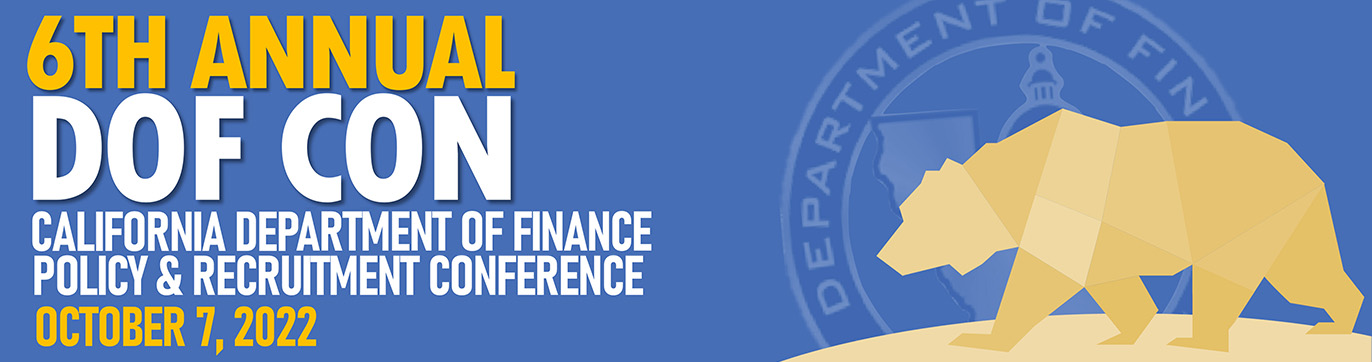 6th Annual DOF CON California Department of Finance Policy & Recruitment Conference October 7, 2022